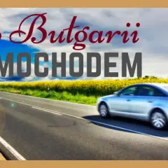 Najlepsza trasa do Bułgarii: uniknij najdłuższej drogi i zyskaj czas