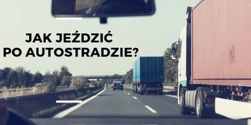 Zdjęcie Jak jechać autostradą: uniknij najczęstszych błędów i zagrożeń